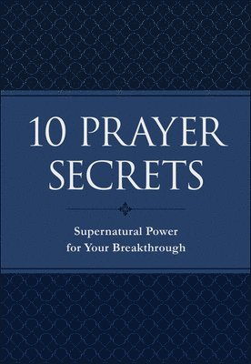 10 Prayer Secrets  Supernatural Power for Your Breakthrough 1