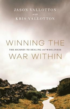 bokomslag Winning the War Within - The Journey to Healing and Wholeness