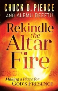 bokomslag Rekindle the Altar Fire - Making a Place for God`s Presence