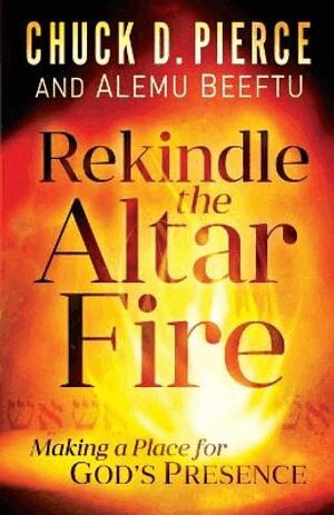 Chuck D. Pierce, Alemu Beeftu - Rekindle the Altar Fire – Making a Place for God`s Presence, Häftad