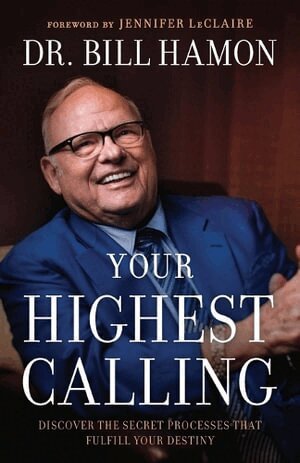 Dr. Bill Hamon, Jennifer Leclaire - Your Highest Calling – Discover the Secret Processes That Fulfill Your Destiny, Häftad