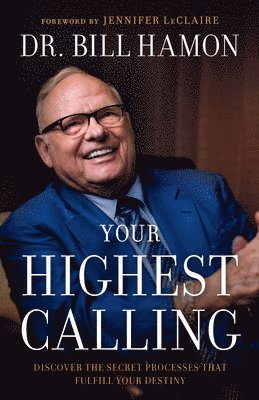 Your Highest Calling  Discover the Secret Processes That Fulfill Your Destiny 1