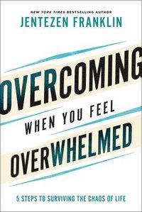 bokomslag Overcoming When You Feel Overwhelmed  5 Steps to Surviving the Chaos of Life