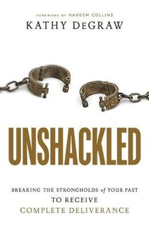 bokomslag Unshackled - Breaking the Strongholds of Your Past to Receive Complete Deliverance