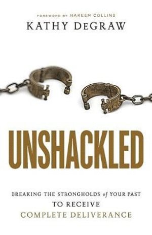 bokomslag Unshackled  Breaking the Strongholds of Your Past to Receive Complete Deliverance