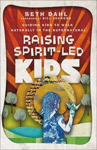 bokomslag Raising SpiritLed Kids  Guiding Kids to Walk Naturally in the Supernatural