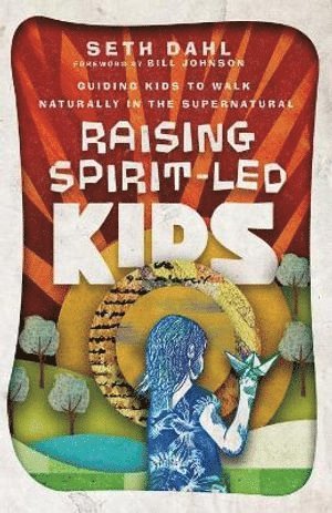 Raising Spirit-Led Kids - Guiding Kids to Walk Naturally in the Supernatural 1