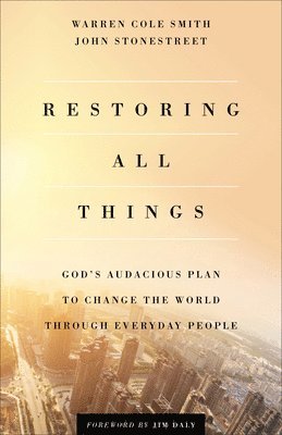 Restoring All Things  God`s Audacious Plan to Change the World through Everyday People 1