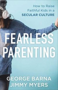 bokomslag Fearless Parenting - How to Raise Faithful Kids in a Secular Culture