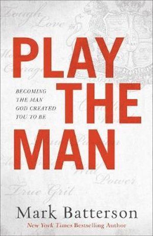 bokomslag Play the Man - Becoming the Man God Created You to Be