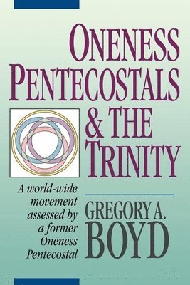 Gregory A. Boyd - Oneness Pentecostals and the Trinity, Häftad