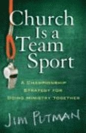 Church Is a Team Sport: A Championship Strategy for Doing Ministry Together 1