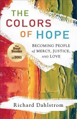 Richard Dahlstrom - The Colors of Hope: Becoming People of Mercy, Justice, and Love, Häftad