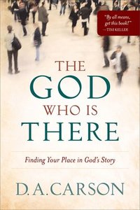 bokomslag The God Who Is There  Finding Your Place in God`s Story