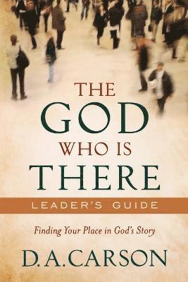 D. A. Carson, D A Carson - God Who Is There Leader`s Guide – Finding Your Place in God`s Story, Häftad