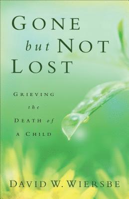 David W. Wiersbe, David W Wiersbe - Gone but Not Lost – Grieving the Death of a Child, Häftad