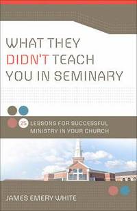 bokomslag What They Didn`t Teach You in Seminary  25 Lessons for Successful Ministry in Your Church