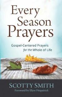bokomslag Every Season Prayers: Gospel-Centered Prayers for the Whole of Life