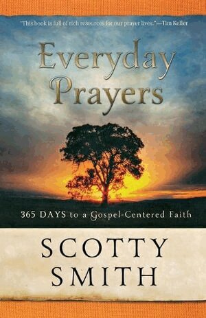 Scotty Smith, Tullian Tchividjian - Everyday Prayers – 365 Days to a Gospel–Centered Faith, Häftad