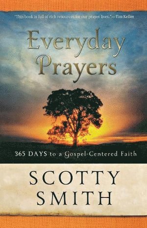 Everyday Prayers – 365 Days to a Gospel–Centered Faith