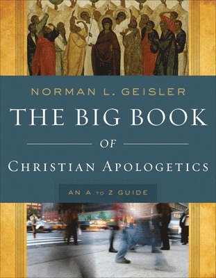 The Big Book of Christian Apologetics  An A to Z Guide 1