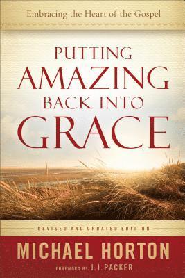 Putting Amazing Back into Grace  Embracing the Heart of the Gospel 1
