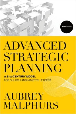 Advanced Strategic Planning  A 21stCentury Model for Church and Ministry Leaders 1