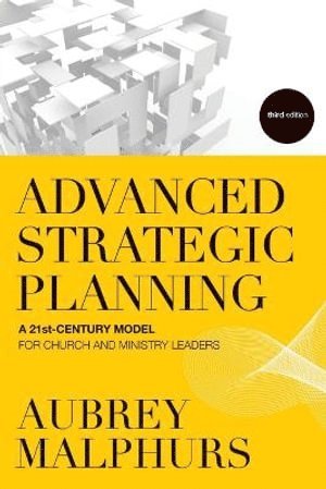 Advanced Strategic Planning  A 21stCentury Model for Church and Ministry Leaders 1