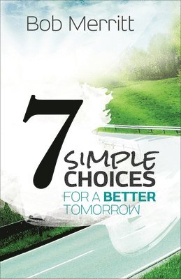7 Simple Choices for a Better Tomorrow 1