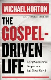 bokomslag The GospelDriven Life  Being Good News People in a Bad News World