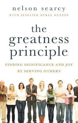 Nelson Searcy, Jennifer Dykes Henson - The Greatness Principle: Finding Significance and Joy by Serving Others, Häftad