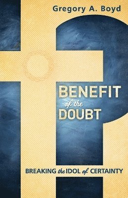 Benefit of the Doubt  Breaking the Idol of Certainty 1