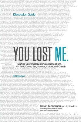 You Lost Me Discussion Guide  Starting Conversations Between Generations...On Faith, Doubt, Sex, Science, Culture, and Church 1