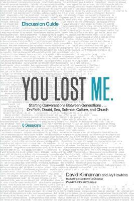 You Lost Me Discussion Guide – Starting Conversations Between Generations...On Faith, Doubt, Sex, Science, Culture, and Church
