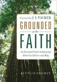 bokomslag Grounded in the Faith - An Essential Guide to Knowing What You Believe and Why