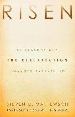 Risen  50 Reasons Why the Resurrection Changed Everything 1
