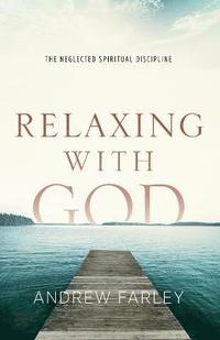 bokomslag Relaxing with God  The Neglected Spiritual Discipline