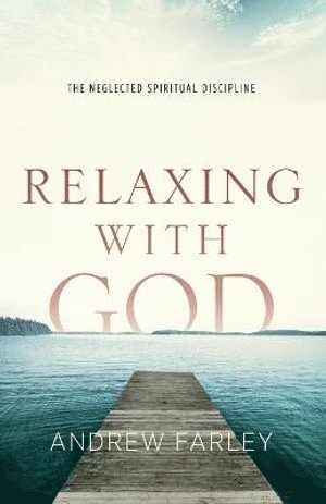 bokomslag Relaxing with God - The Neglected Spiritual Discipline