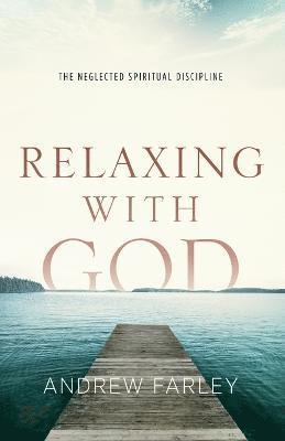 Relaxing with God  The Neglected Spiritual Discipline 1