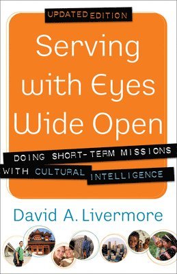 Serving with Eyes Wide Open  Doing ShortTerm Missions with Cultural Intelligence 1