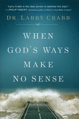 Dr. Larry Crabb, Larry Crabb - When God's Ways Make No Sense, Häftad