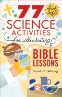 77 Fairly Safe Science Activities for Illustrating Bible Lessons 1