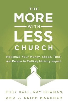 Hall, Eddy Hall, Ray Bowman, J Skipp Machmer - More–with–Less Church, The, Häftad