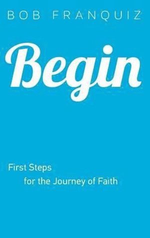 bokomslag Begin  First Steps for the Journey of Faith