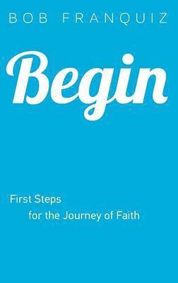 Begin – First Steps for the Journey of Faith
