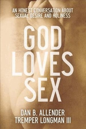 Dan B. Allender, Tremper Iii Longman - God Loves Sex – An Honest Conversation about Sexual Desire and Holiness, Häftad