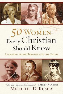 Michelle Derusha - 50 Women Every Christian Should Know – Learning from Heroines of the Faith, Häftad
