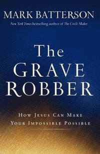 bokomslag Grave Robber - How Jesus Can Make Your Impossible Possible