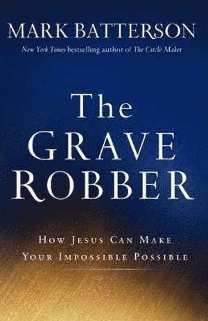 bokomslag Grave Robber - How Jesus Can Make Your Impossible Possible