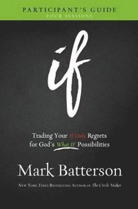 bokomslag If Participant`s Guide - Trading Your If Only Regrets for God`s What If Possibilities